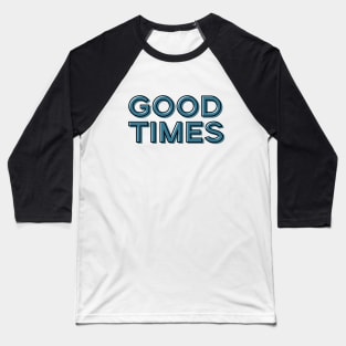 GOOD TIMES Baseball T-Shirt